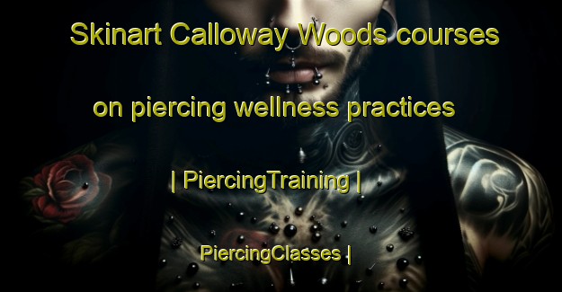 Skinart Calloway Woods courses on piercing wellness practices | PiercingTraining | PiercingClasses | SkinartTraining-United States